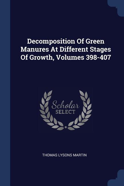 Decomposition Of Green Manures At Different Stages Of Growth Volumes 398-407