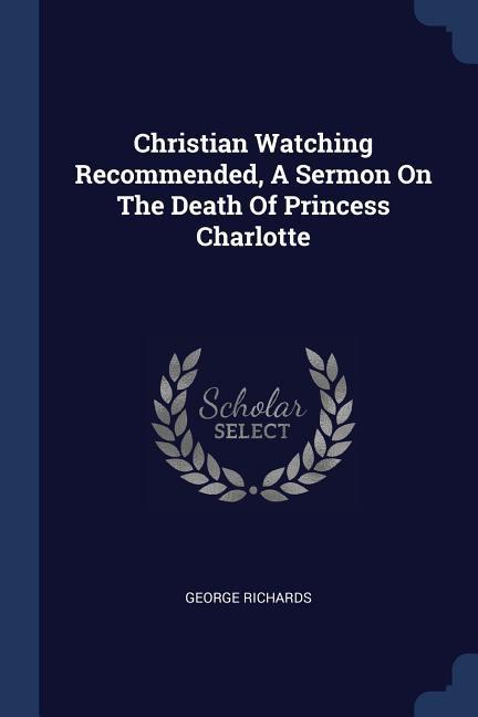 Christian Watching Recommended A Sermon On The Death Of Princess Charlotte