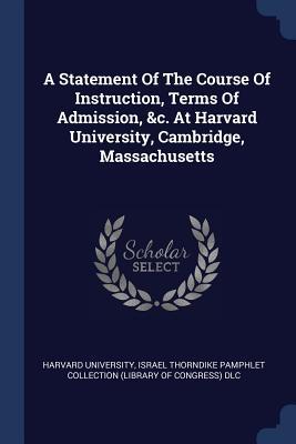 A Statement Of The Course Of Instruction Terms Of Admission &c. At Harvard University Cambridge Massachusetts