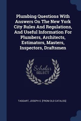 Plumbing Questions With Answers On The New York City Rules And Regulations And Useful Information For Plumbers Architects Estimators Masters Inspectors Draftsmen