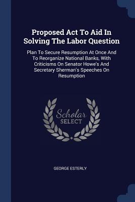 Proposed Act To Aid In Solving The Labor Question