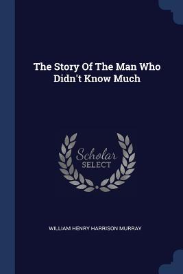 The Story Of The Man Who Didn‘t Know Much