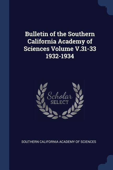 Bulletin of the Southern California Academy of Sciences Volume V.31-33 1932-1934