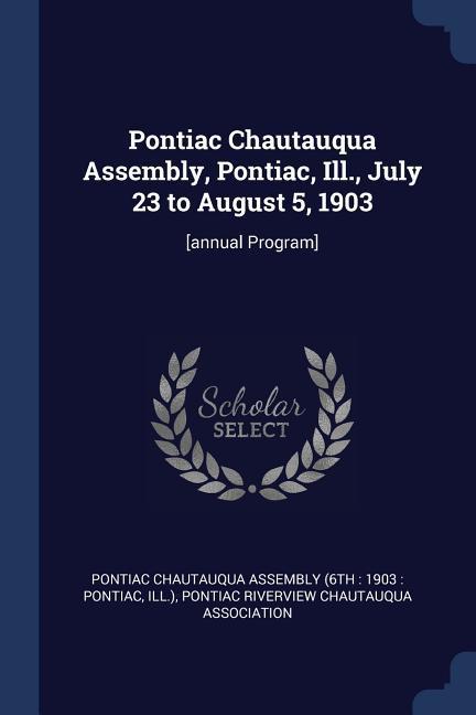 Pontiac Chautauqua Assembly Pontiac Ill. July 23 to August 5 1903: [annual Program]
