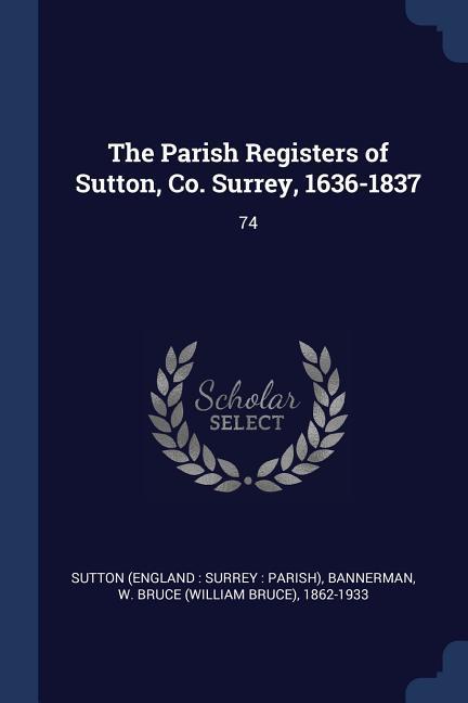 The Parish Registers of Sutton Co. Surrey 1636-1837: 74
