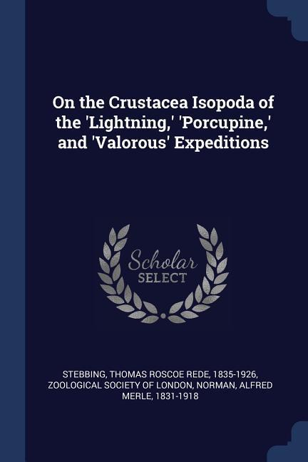On the Crustacea Isopoda of the ‘Lightning ‘ ‘Porcupine ‘ and ‘Valorous‘ Expeditions