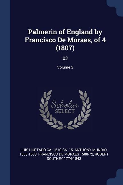 Palmerin of England by Francisco De Moraes of 4 (1807): 03; Volume 3
