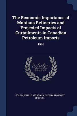 The Economic Importance of Montana Refineries and Projected Impacts of Curtailments in Canadian Petroleum Imports: 1976