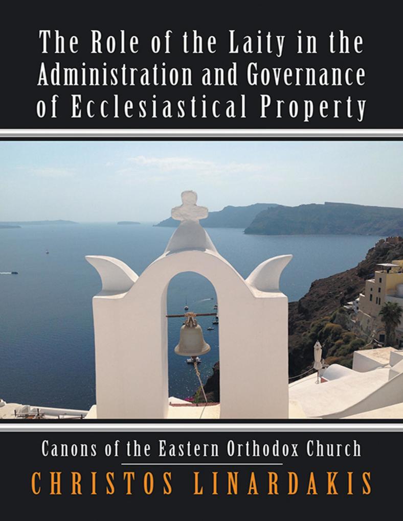 The Role of the Laity In the Administration and Governance of Ecclesiastical Property: Canons of the Eastern Orthodox Church