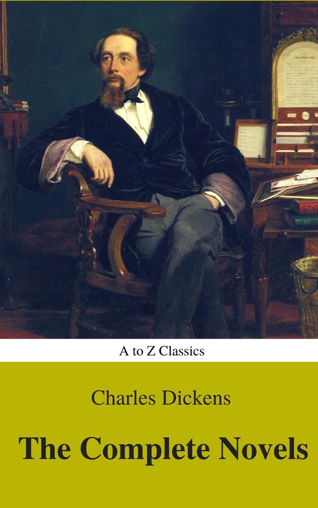 Charles Dickens : The Complete Novels (Best Navigation Active TOC) (A to Z Classics)