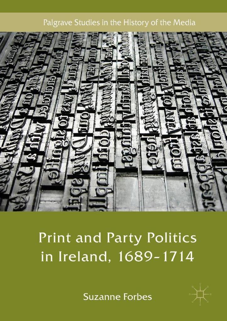 Print and Party Politics in Ireland 1689-1714