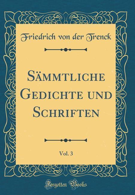Sämmtliche Gedichte und Schriften, Vol. 3 (Classic Reprint)