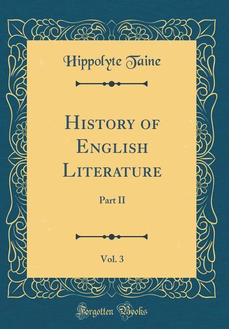 History of English Literature, Vol. 3: Part II (Classic Reprint)