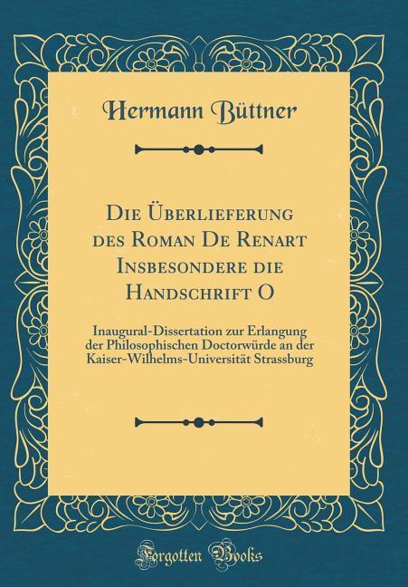 Die Überlieferung des Roman De Renart Insbesondere die Handschrift O als Buch von Hermann Büttner