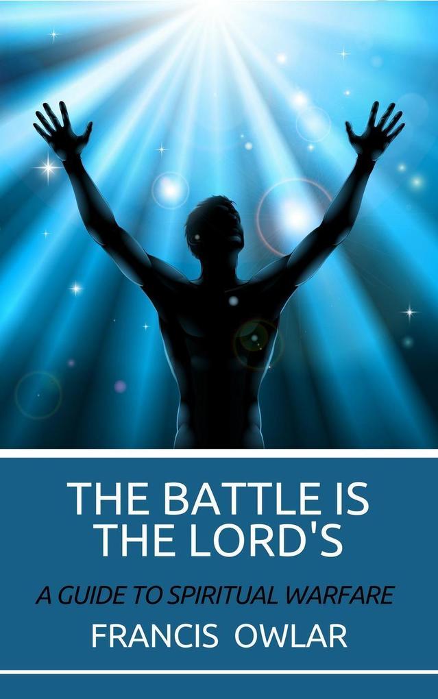 The Battle is the Lord‘s: A Guide to Spiritual Warfare