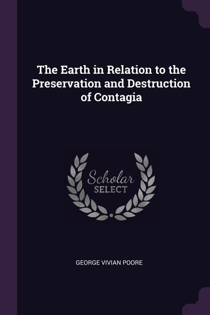 The Earth in Relation to the Preservation and Destruction of Contagia