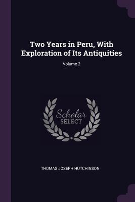 Two Years in Peru With Exploration of Its Antiquities; Volume 2
