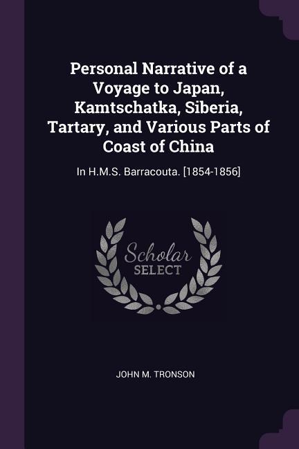 Personal Narrative of a Voyage to Japan Kamtschatka Siberia Tartary and Various Parts of Coast of China