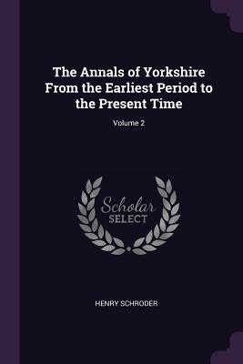 The Annals of Yorkshire From the Earliest Period to the Present Time; Volume 2