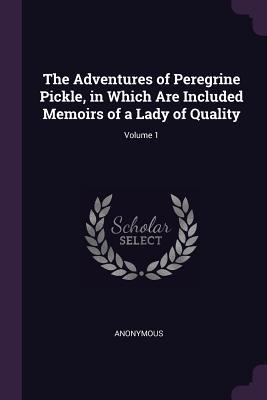 The Adventures of Peregrine Pickle in Which Are Included Memoirs of a Lady of Quality; Volume 1