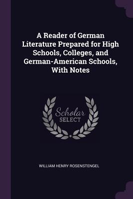 A Reader of German Literature Prepared for High Schools Colleges and German-American Schools With Notes