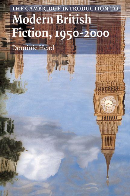 The Cambridge Introduction to Modern British Fiction 1950 2000