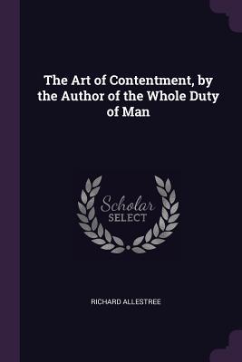 The Art of Contentment by the Author of the Whole Duty of Man