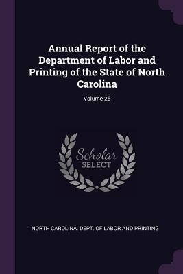 Annual Report of the Department of Labor and Printing of the State of North Carolina; Volume 25