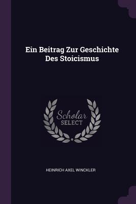 Ein Beitrag Zur Geschichte Des Stoicismus