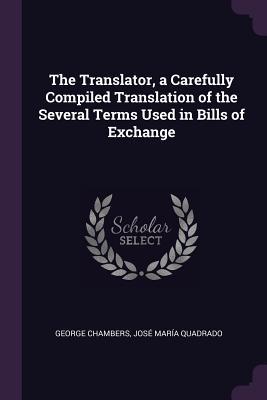 The Translator a Carefully Compiled Translation of the Several Terms Used in Bills of Exchange