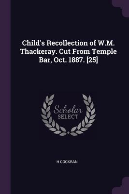 Child‘s Recollection of W.M. Thackeray. Cut From Temple Bar Oct. 1887. [25]