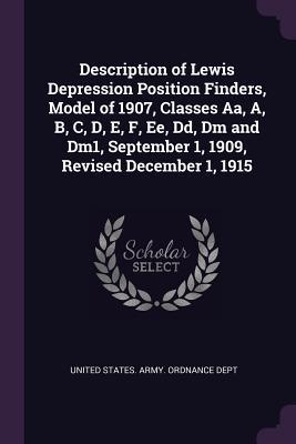 Description of Lewis Depression Position Finders Model of 1907 Classes Aa A B C D E F Ee Dd Dm and Dm1 September 1 1909 Revised December 1 1915