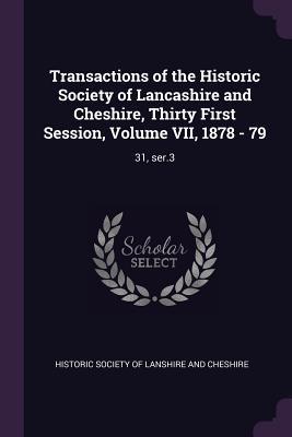 Transactions of the Historic Society of Lancashire and Cheshire Thirty First Session Volume VII 1878 - 79