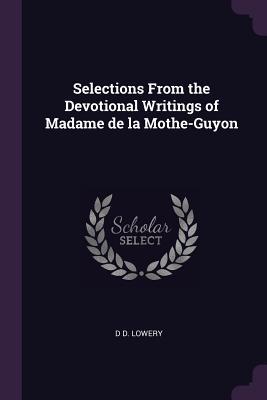 Selections From the Devotional Writings of Madame de la Mothe-Guyon