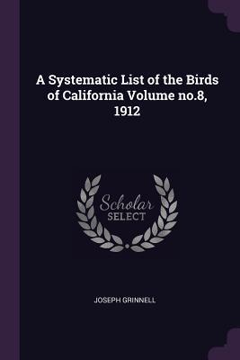 A Systematic List of the Birds of California Volume no.8 1912