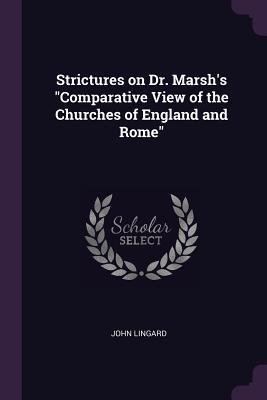 Strictures on Dr. Marsh‘s Comparative View of the Churches of England and Rome