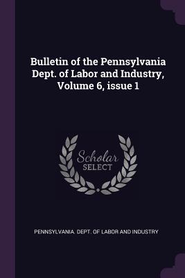 Bulletin of the Pennsylvania Dept. of Labor and Industry Volume 6 issue 1