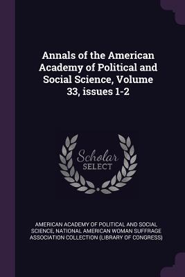 Annals of the American Academy of Political and Social Science Volume 33 issues 1-2