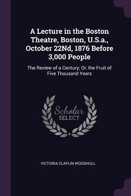 A Lecture in the Boston Theatre Boston U.S.a. October 22Nd 1876 Before 3000 People