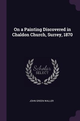 On a Painting Discovered in Chaldon Church Surrey 1870