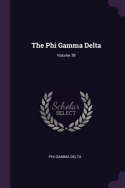 The Phi Gamma Delta; Volume 39