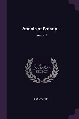 Annals of Botany ...; Volume 6