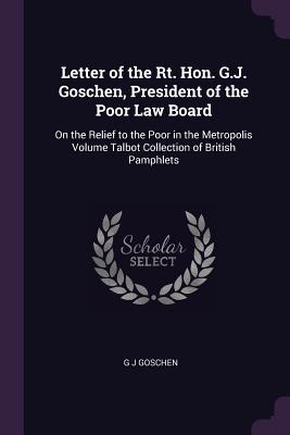 Letter of the Rt. Hon. G.J. Goschen President of the Poor Law Board