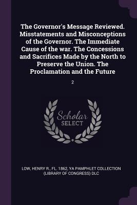 The Governor‘s Message Reviewed. Misstatements and Misconceptions of the Governor. The Immediate Cause of the war. The Concessions and Sacrifices Made by the North to Preserve the Union. The Proclamation and the Future