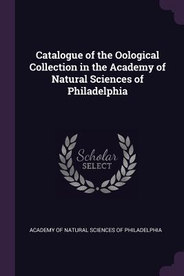 Catalogue of the Oological Collection in the Academy of Natural Sciences of Philadelphia