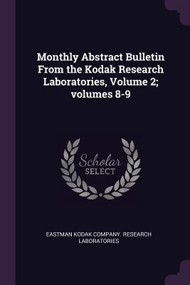 Monthly Abstract Bulletin From the Kodak Research Laboratories Volume 2; volumes 8-9