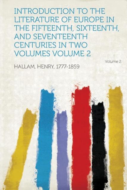 Introduction to the Literature of Europe in the Fifteenth, Sixteenth, and Seventeenth Centuries in Two Volumes Volume 2 als Taschenbuch von
