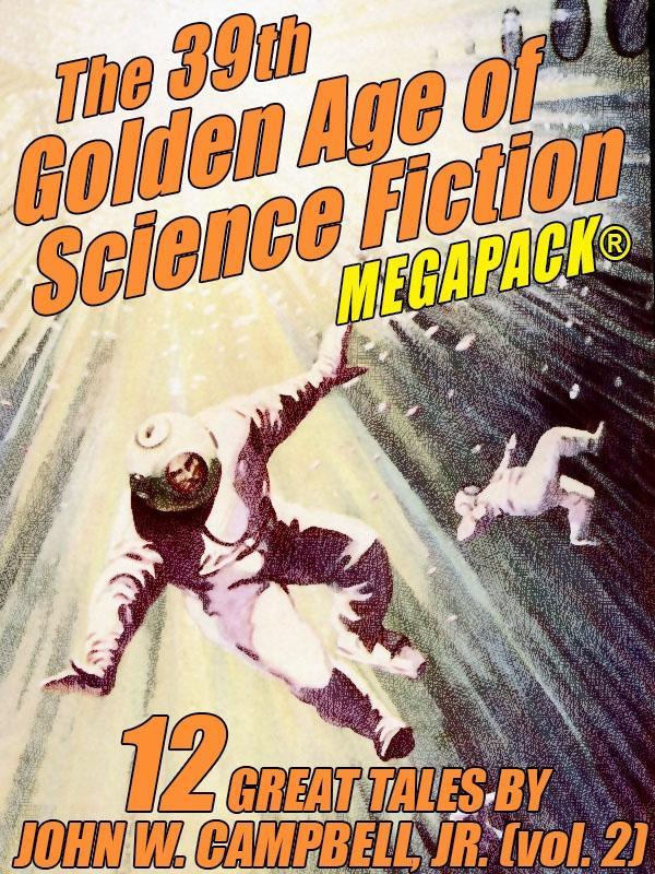 The 39th Golden Age of Science Fiction MEGAPACK®: John W. Campbell Jr. (vol. 2)