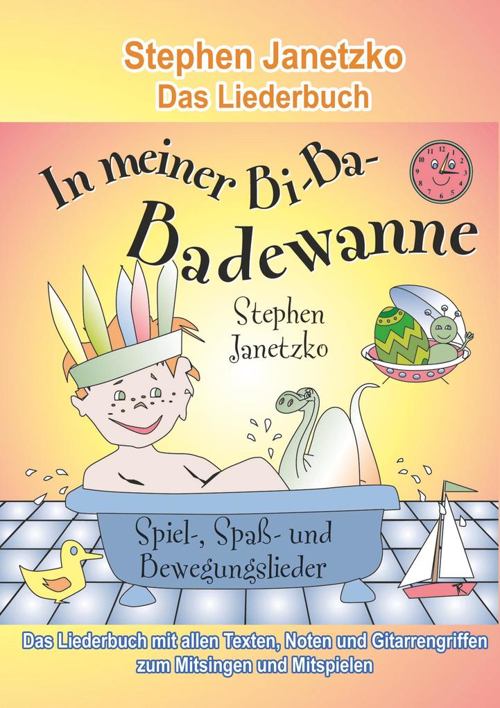 In meiner Bi-Ba-Badewanne - 20 Spiel- Spaß- und Bewegungslieder für fröhliche Kinder