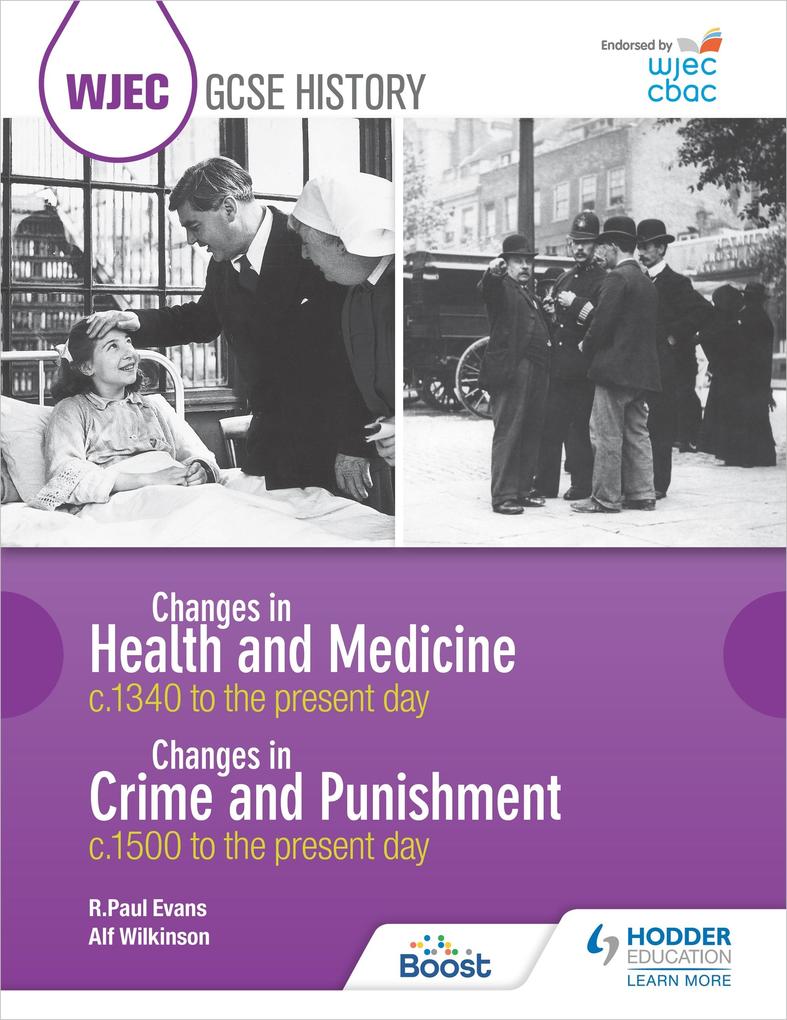 WJEC GCSE History: Changes in Health and Medicine c.1340 to the present day and Changes in Crime and Punishment c.1500 to the present day